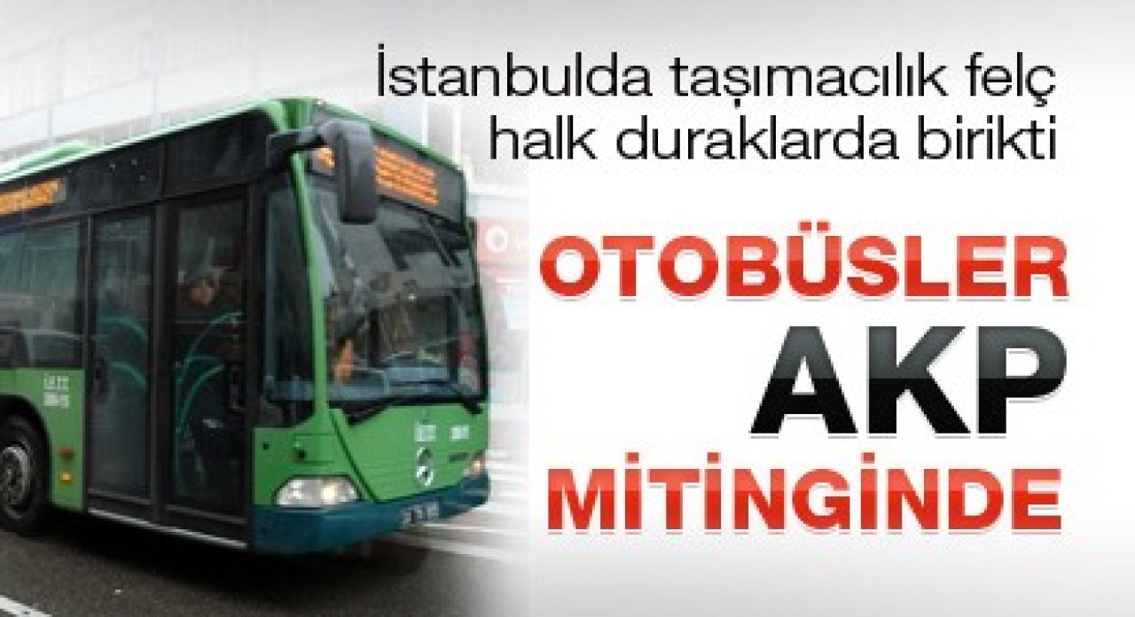 Ulaşım felç, otobüsler MİTİNG’in emrinde! 1