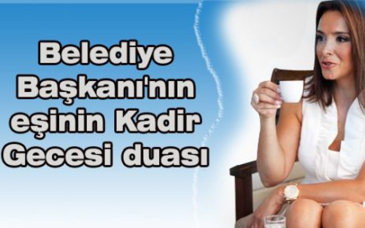 Belediye Başkanı'nın eşinin Kadir Gecesi duası