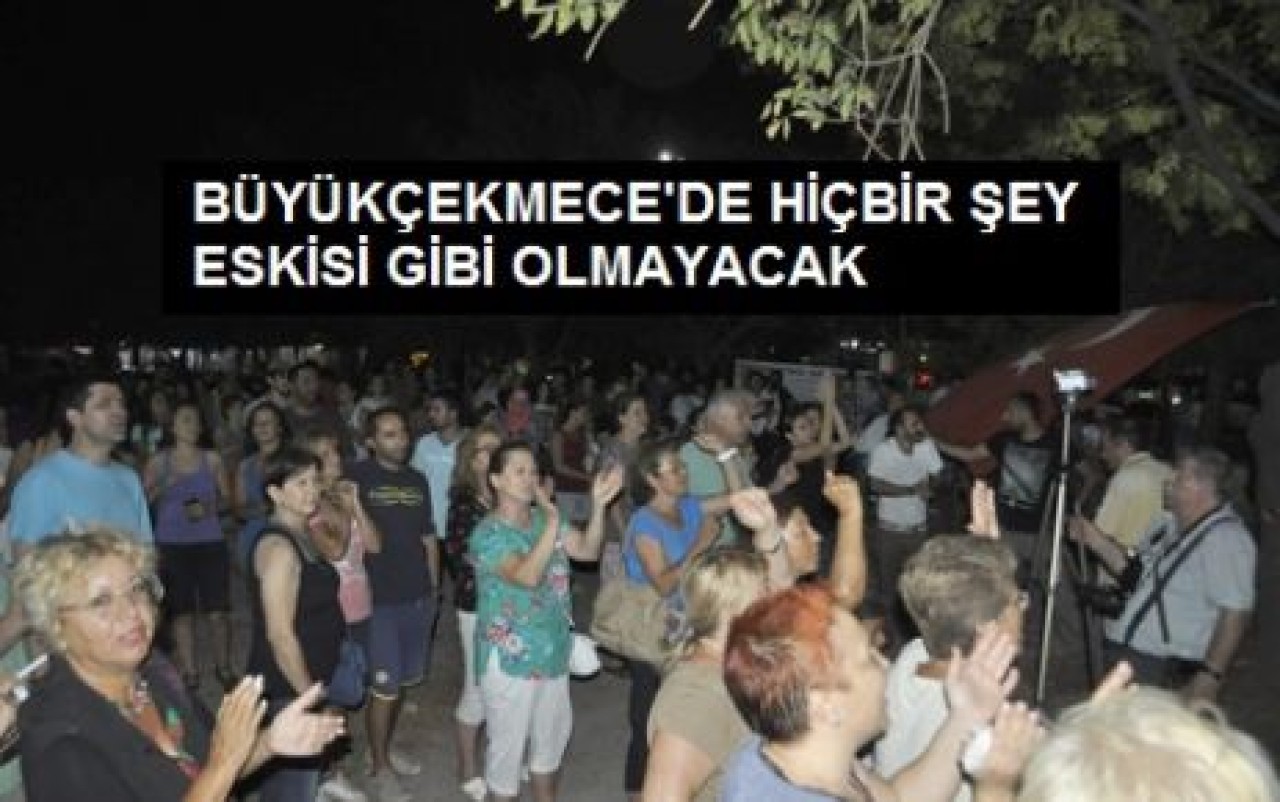 BÜYÜKÇEKMECE'DE HİÇBİR ŞEY ESKİSİ GİBİ OLMAYACAK