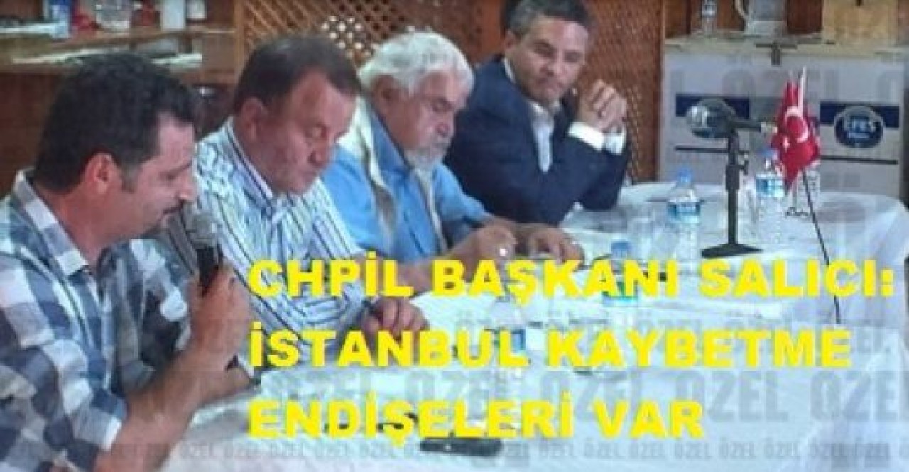 CHP İL BAŞKANI SİLİVRİ'DEYDİ