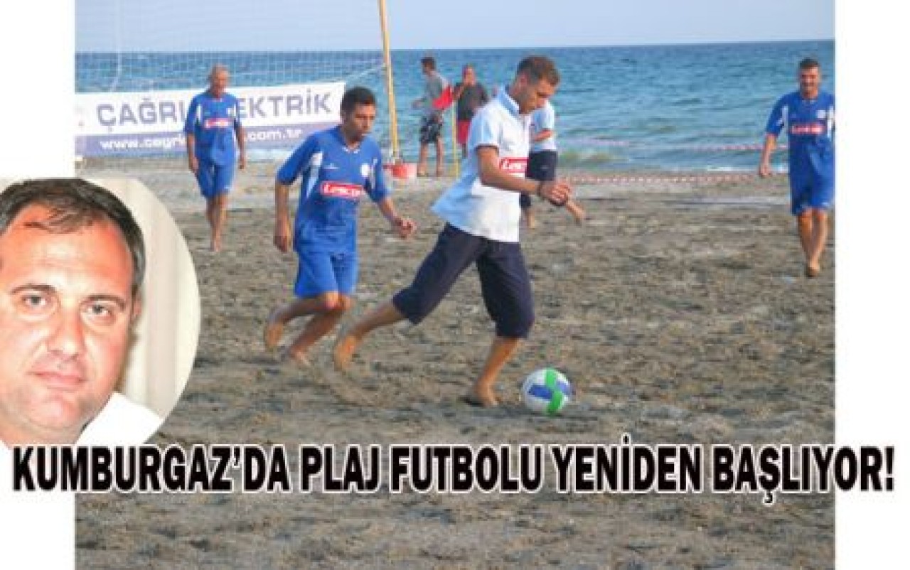 KUMBURGAZ’DA PLAJ FUTBOLU YENİDEN BAŞLIYOR!