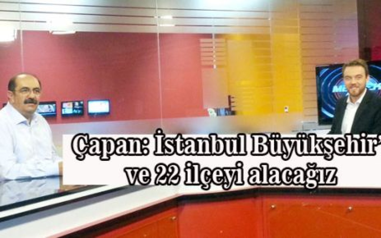 İstanbul Büyükşehir’i ve 22 ilçeyi alacağız!