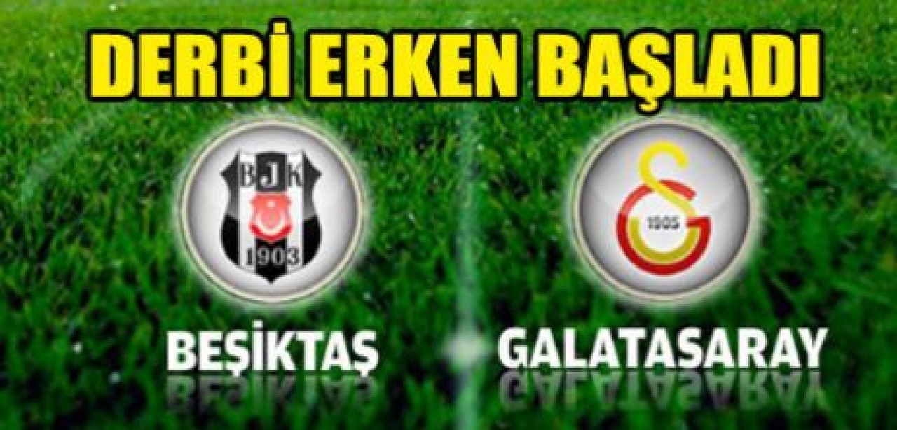 Derbi erken başladı