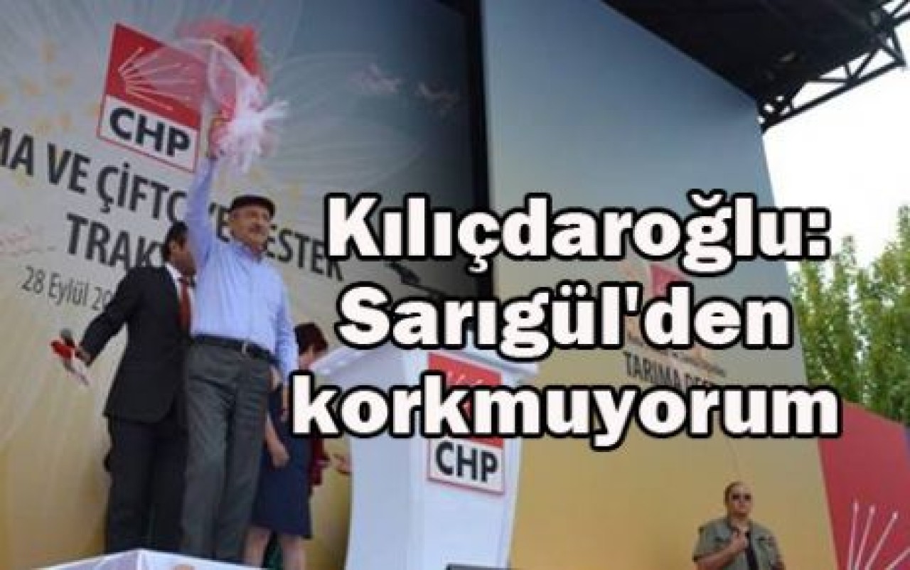 Kılıçdaroğlu: Sarıgül'den korkmuyorum