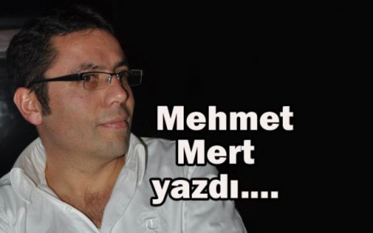 Mehmet Mert yazdı....