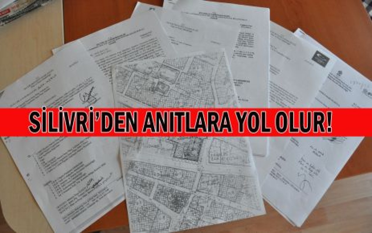 SİLİVRİ’DEN ANITLARA YOL OLUR!