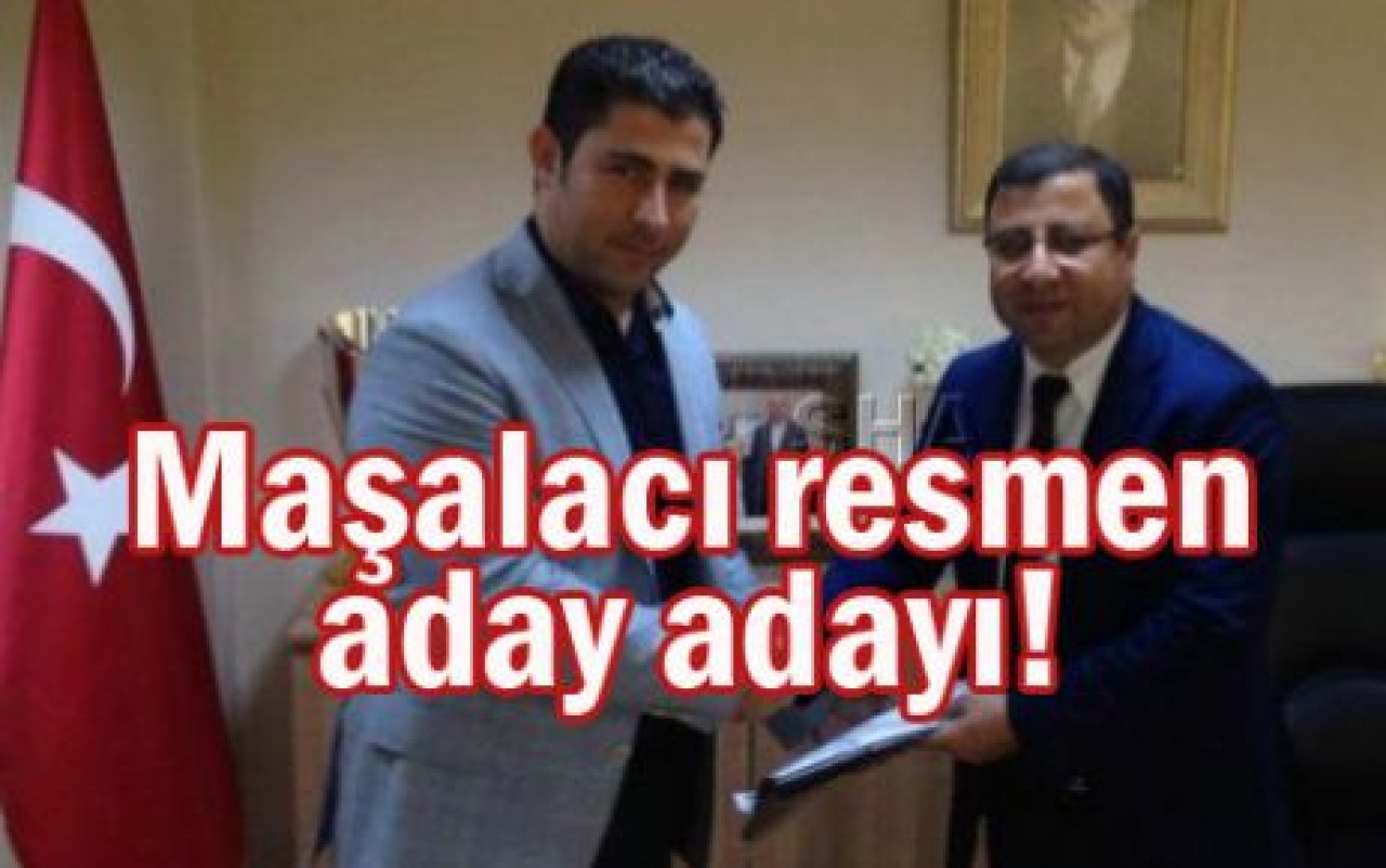 Maşalacı resmen aday adayı!