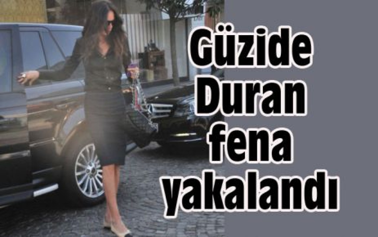 Güzide Duran fena yakalandı