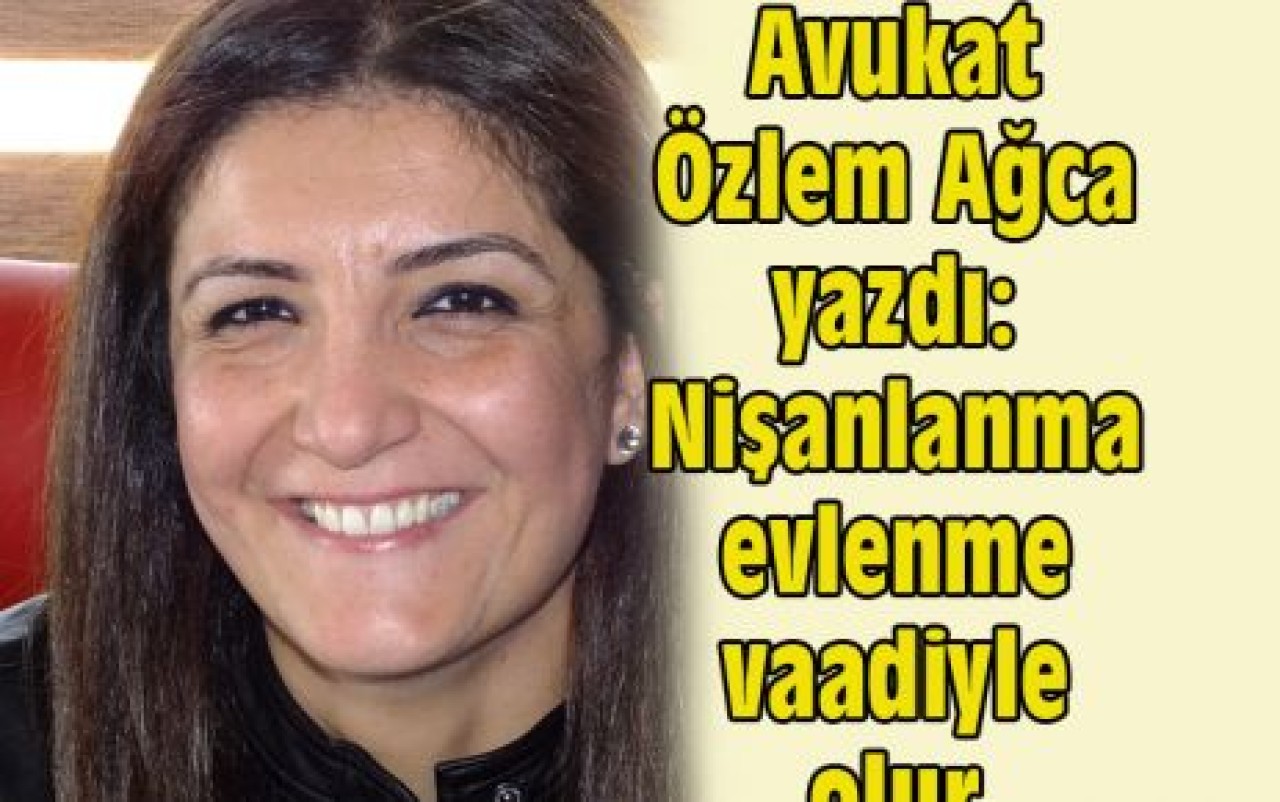 Nişanlanma evlenme vaadiyle olur