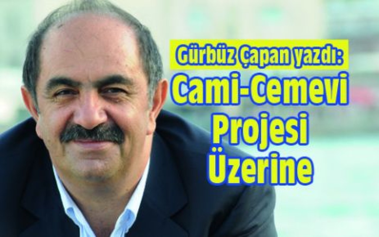 Gürbüz Çapan yazdı: Cami-Cemevi Projesi Üzerine