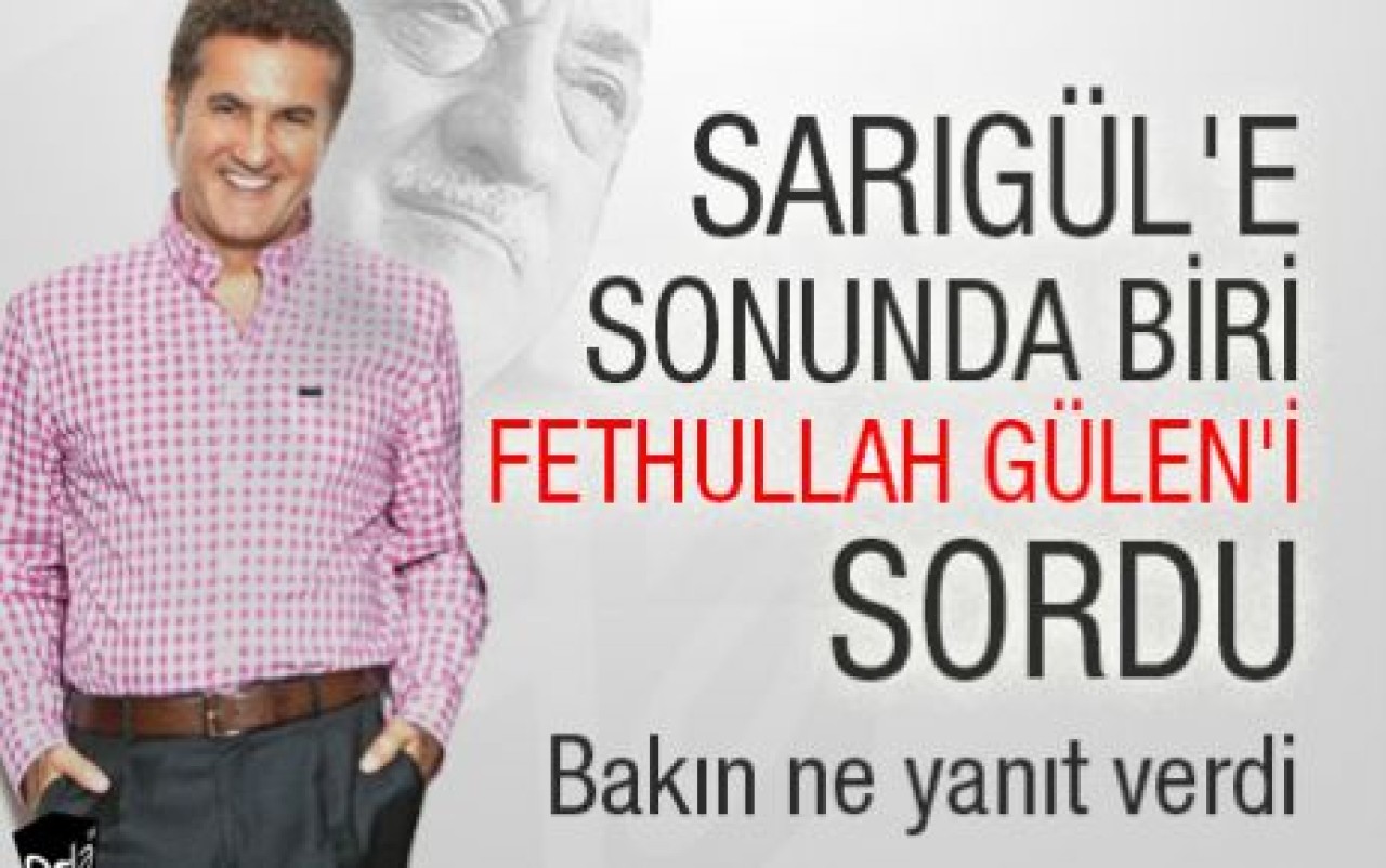 Sarıgül'e sonunda biri Fethullah Gülen'i sordu