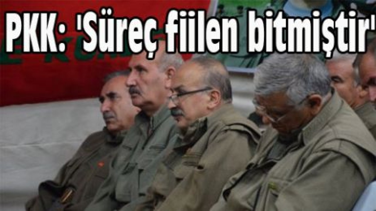 PKK: 'Süreç fiilen bitmiştir'