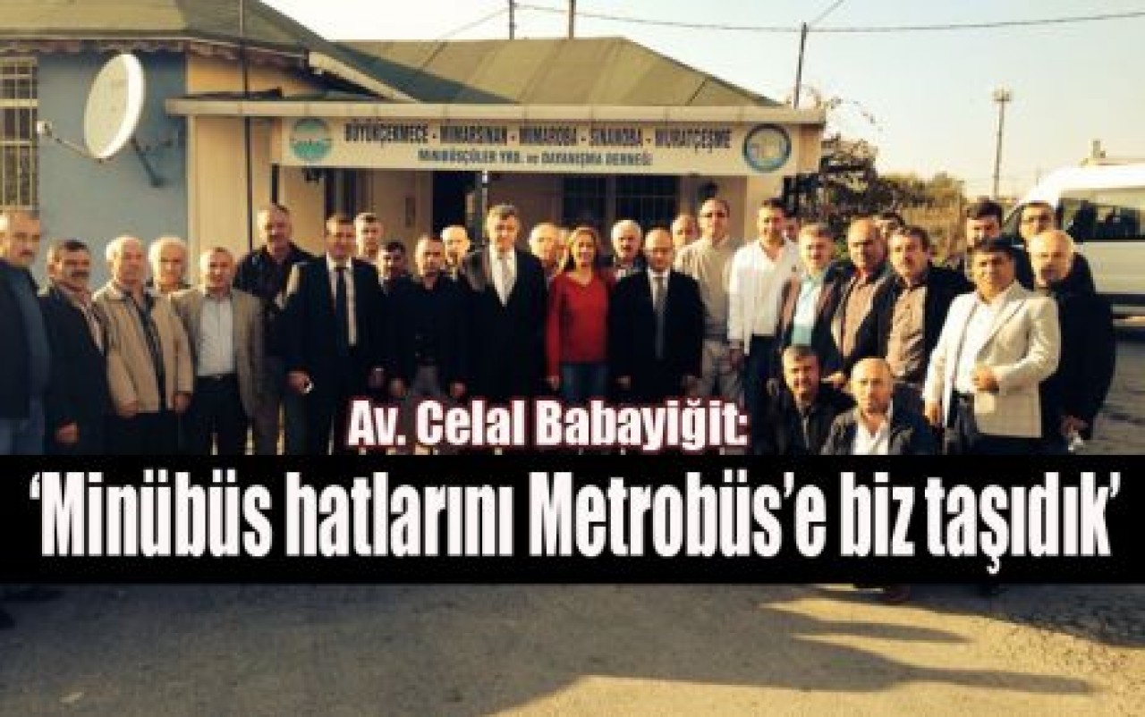 Babayiğit ‘Minübüs hatlarını Metrobüs’e biz taşıdık’