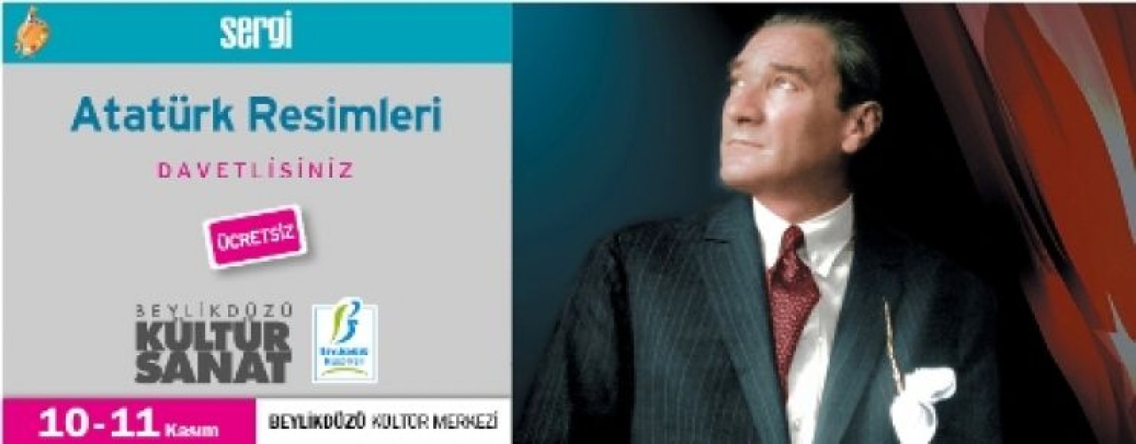 “ATATÜRK RESİMLERİ” SERGİSİ BEYLİKDÜZÜ’NDE…