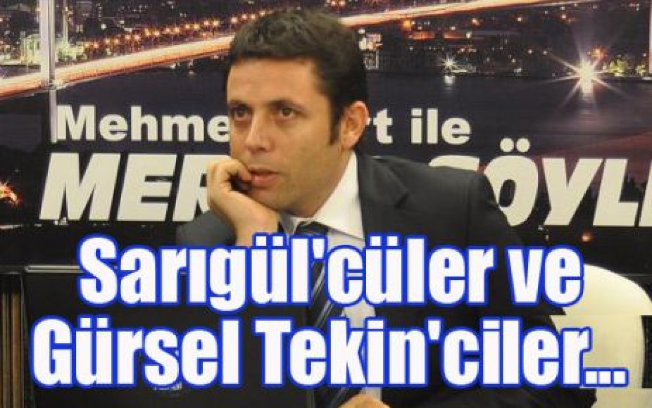 Sarıgül'cüler ve Gürsel Tekin'ciler...