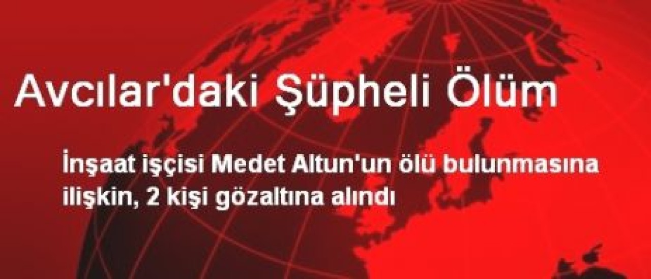 Avcılar'daki Şüpheli Ölüm