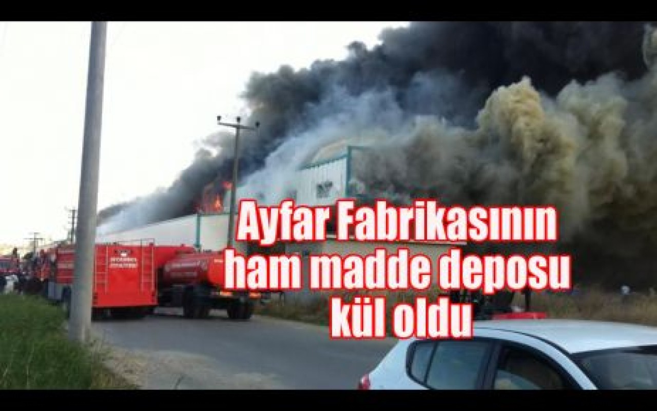 Ayfar Fabrikasının ham madde deposu kül oldu