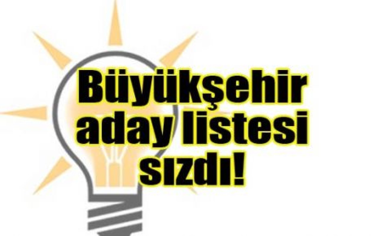 Büyükşehir aday listesi sızdı!