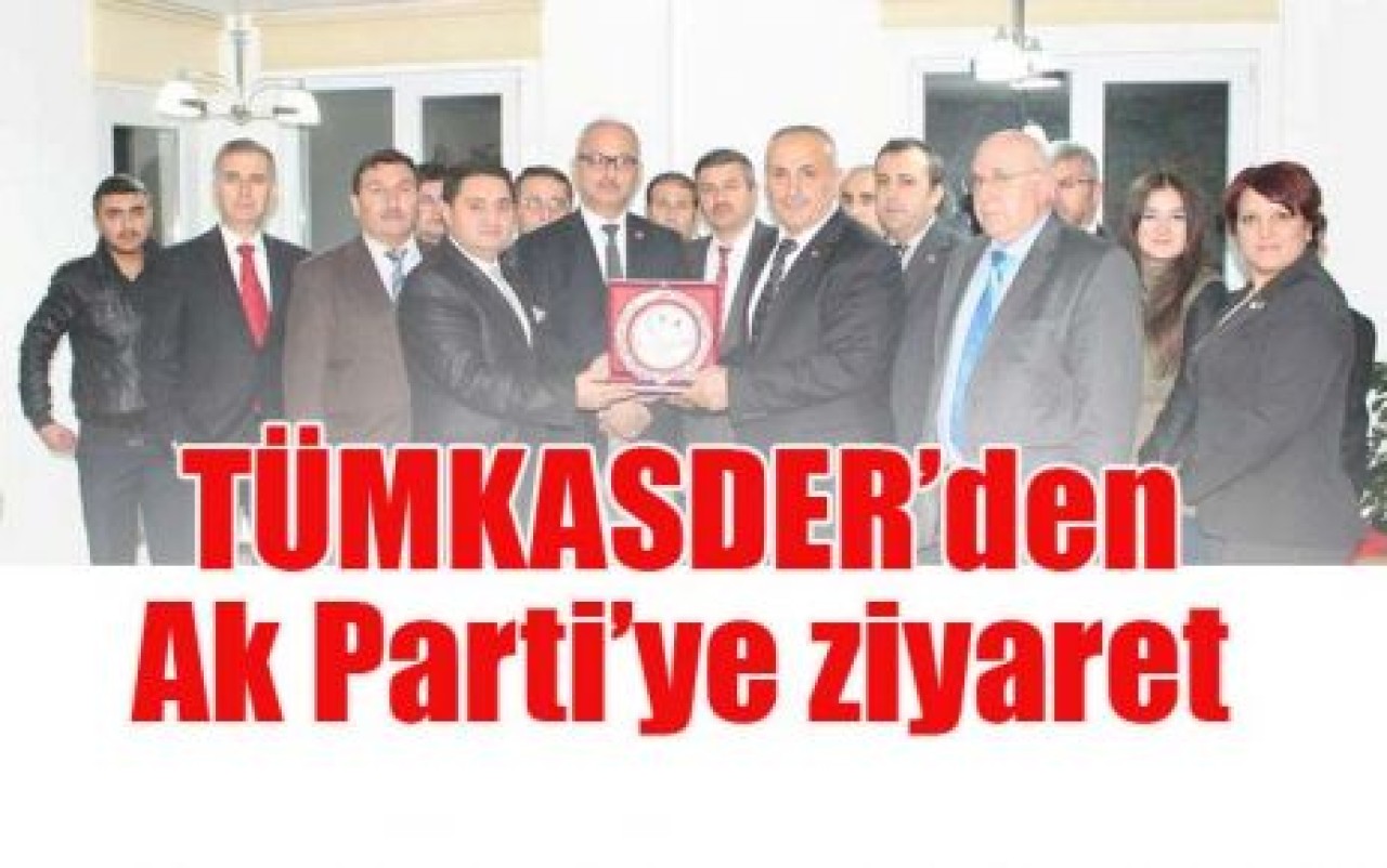 TÜMKASDER’den Ak Parti’ye ziyaret