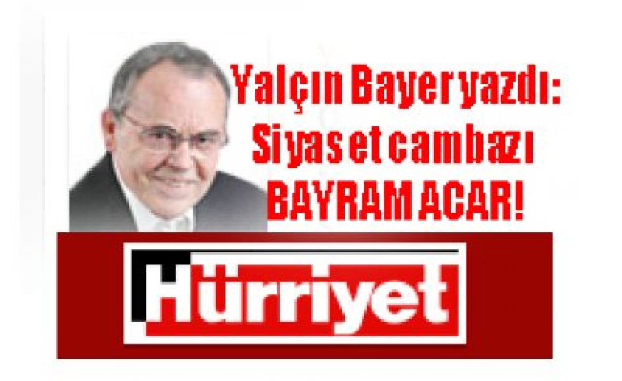 Siyaset cambazı BAYRAM ACAR!