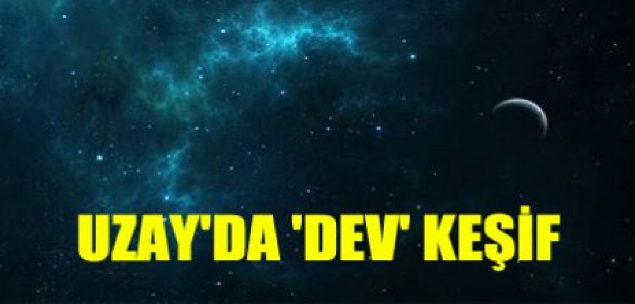 Uzay'da 'dev' keşif