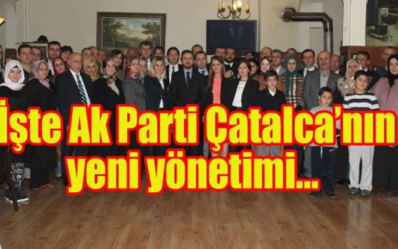 İşte Ak Parti Çatalca’nın yeni yönetimi...