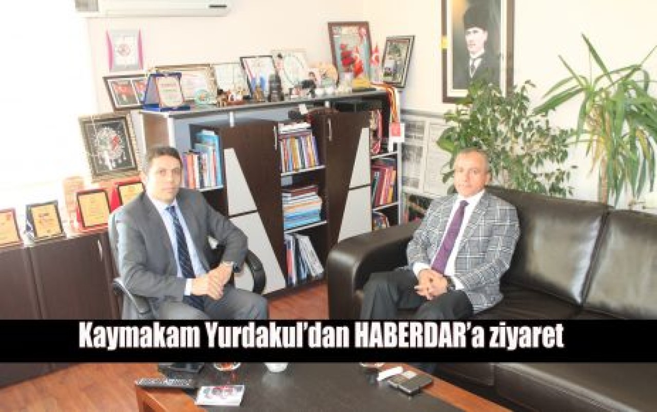 Kaymakam Yurdakul’dan HABERDAR’a ziyaret