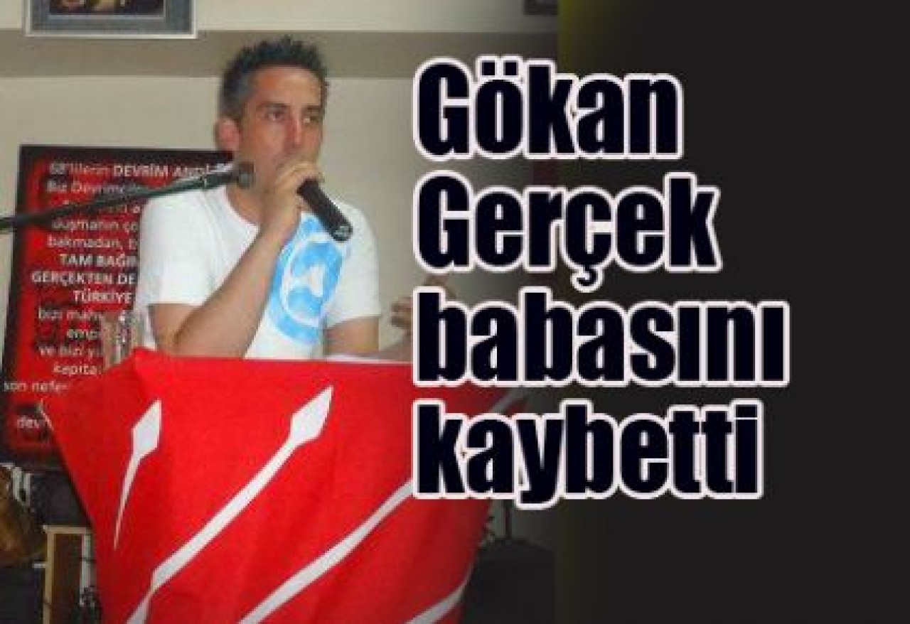 Gökan Gerçek babasını kaybetti