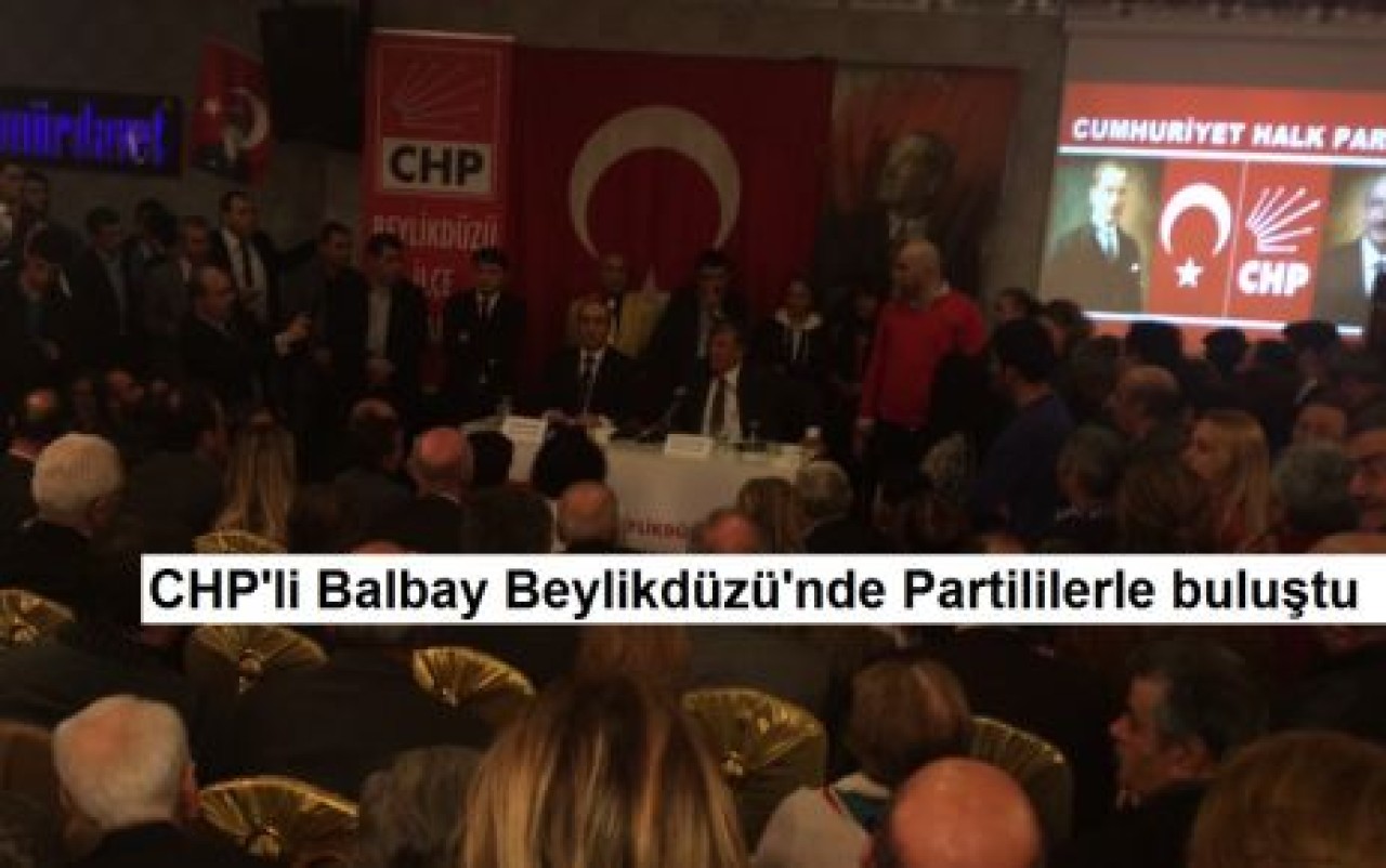 CHP'li Balbay Beylikdüzü'nde Partililerle buluştu