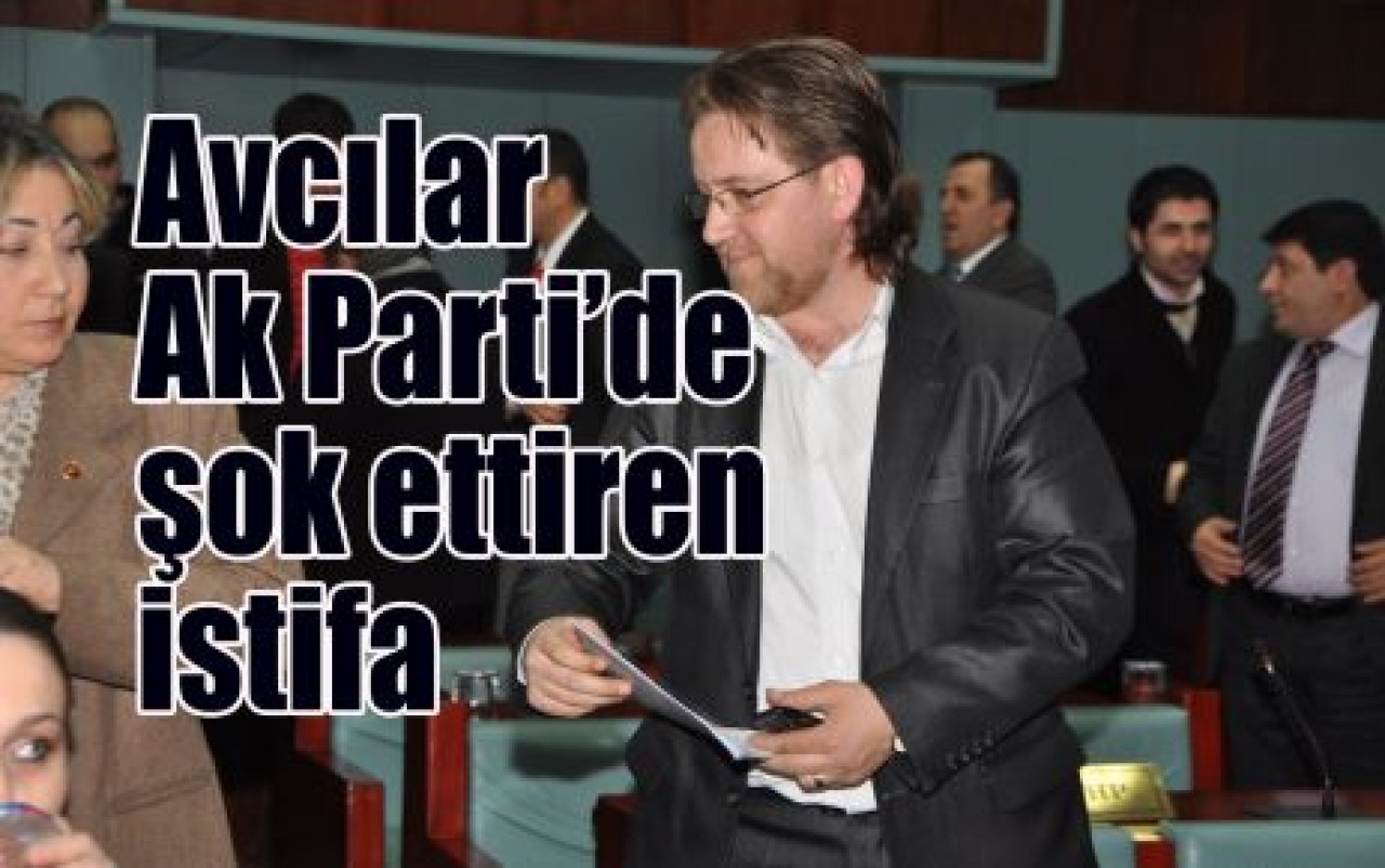 Avcılar Ak Parti’de şok ettiren istifa