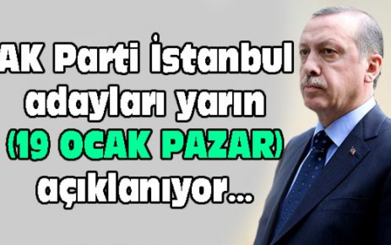 AK Parti İstanbul adayları yarın açıklanıyor...