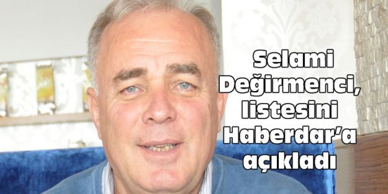 Değirmenci, listesini Haberdar’a açıkladı