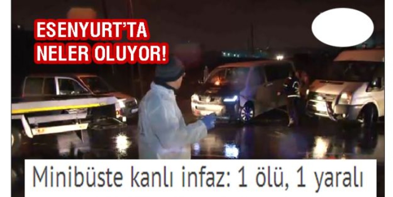 Minibüste kanlı infaz: 1 ölü, 1 yaralı