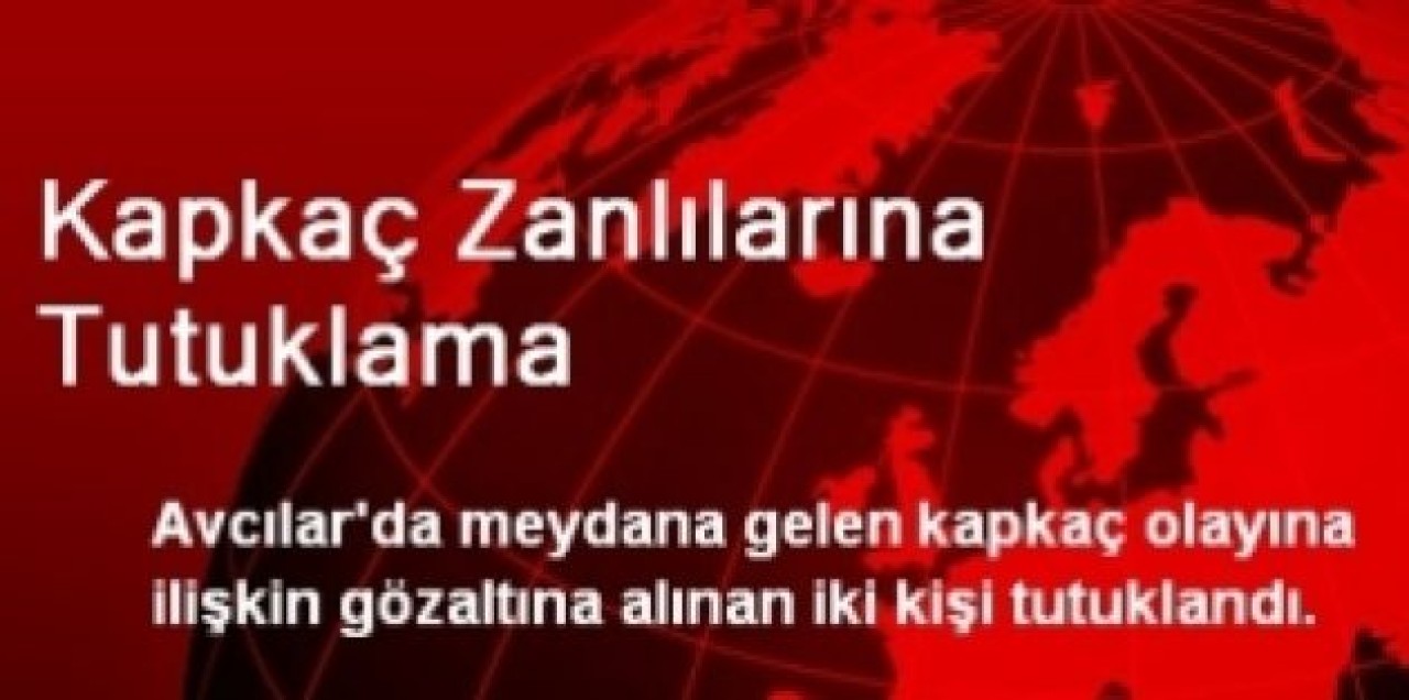 Kapkaç Zanlılarına Tutuklama