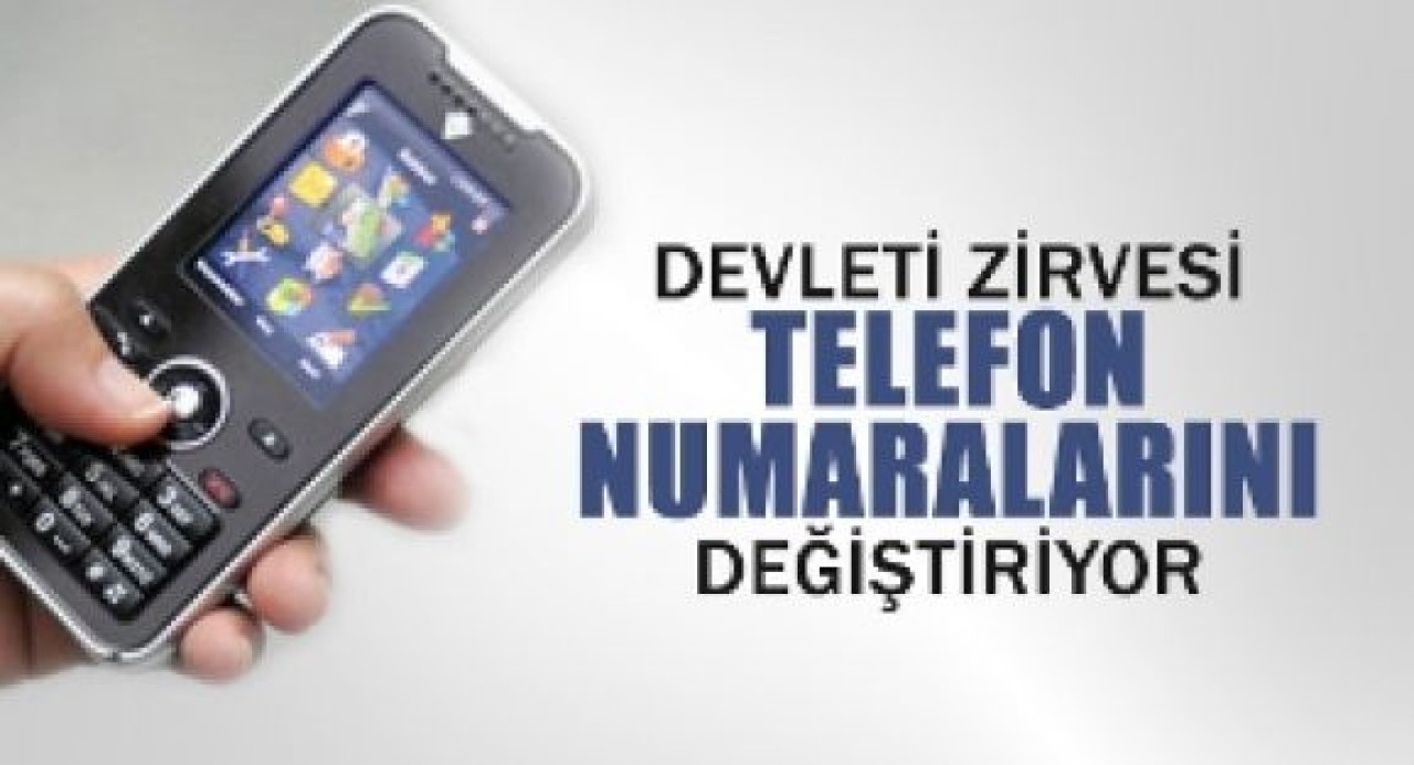 Devletin Zirvesi Telefon Numaralarını Değiştiriyor