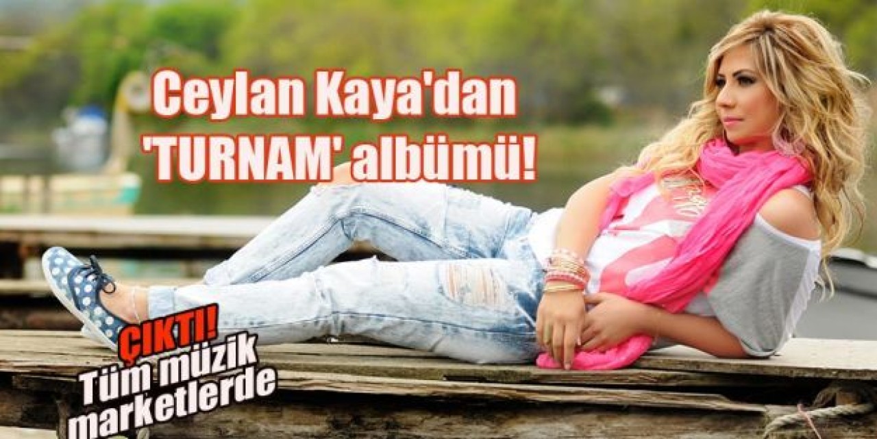 Ceylan Kaya'dan 'TURNAM' albümü!