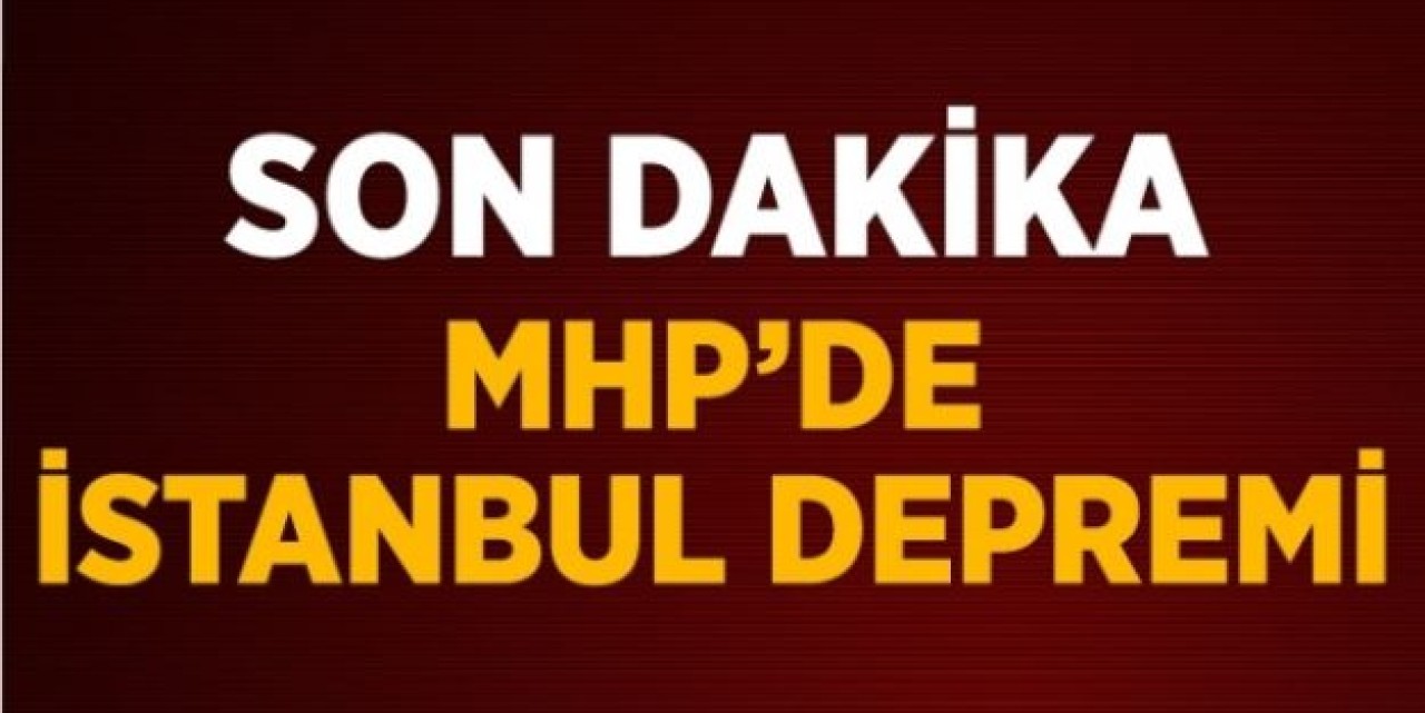 MHP İstanbul İl Yönetimini Görevden Aldı