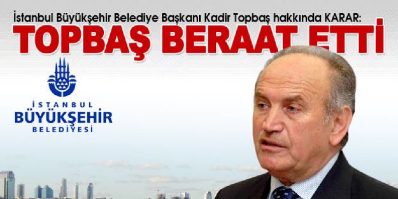 Kadir Topbaş beraat etti