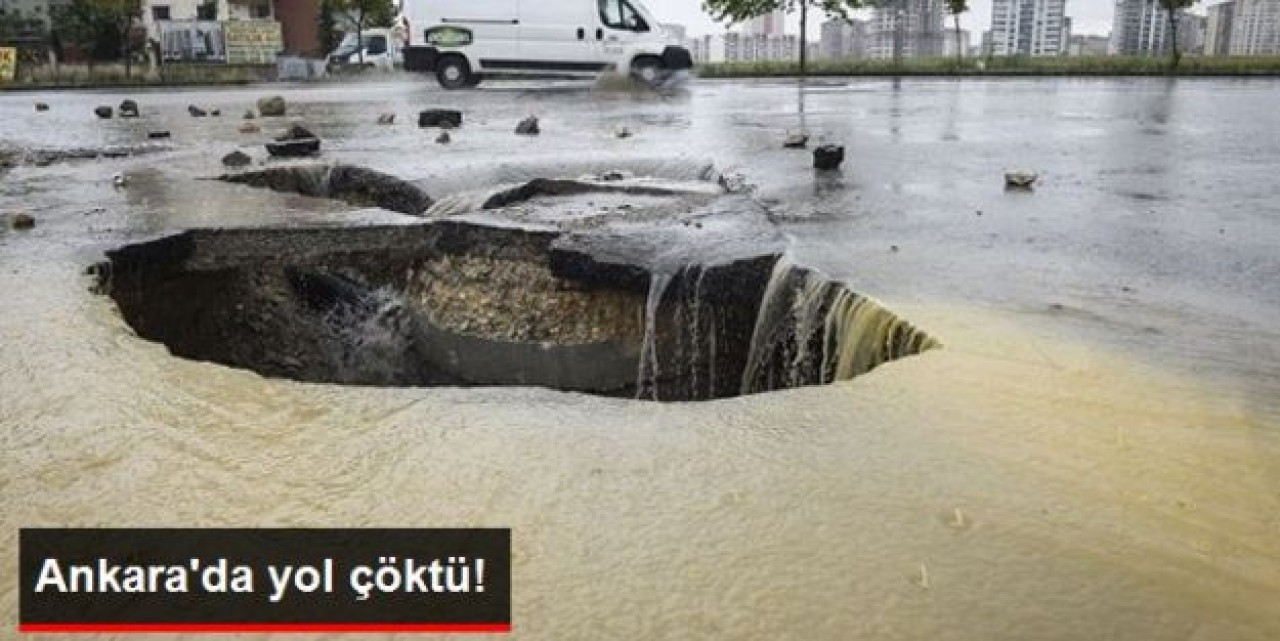 Ankara'da Kuvvetli Yağış Yol Çökertti