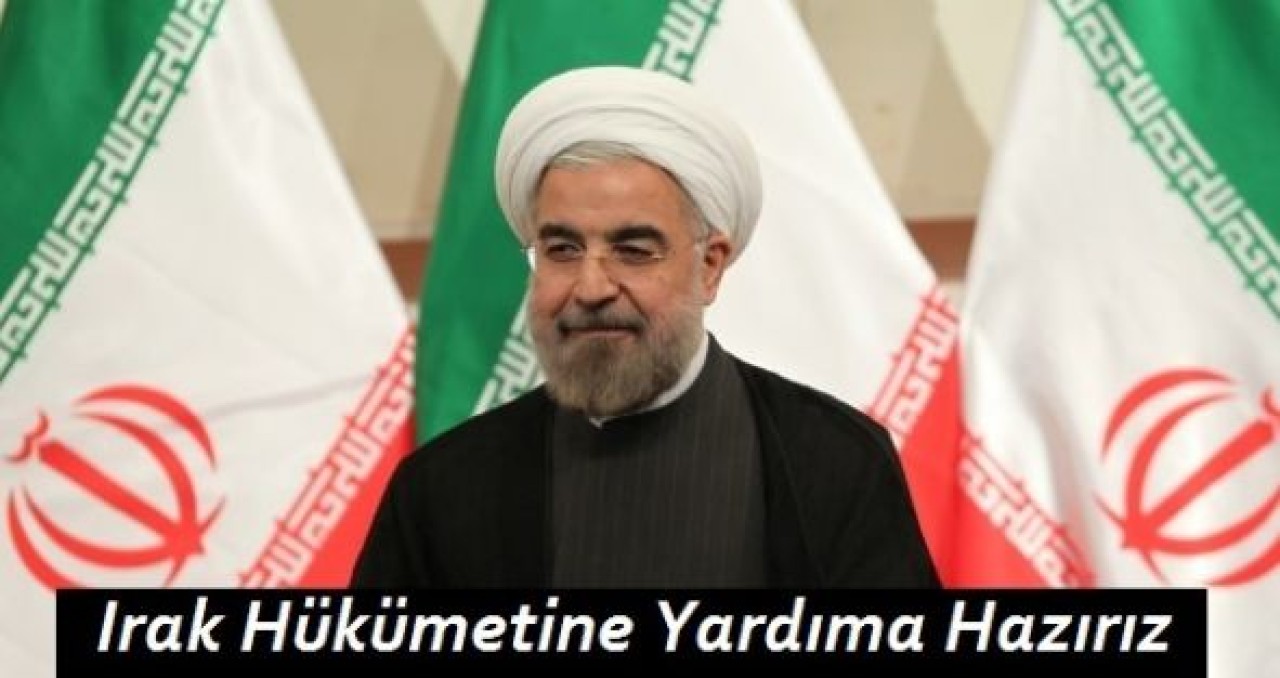 Ruhani: Irak Hükümetine Yardıma Hazırız