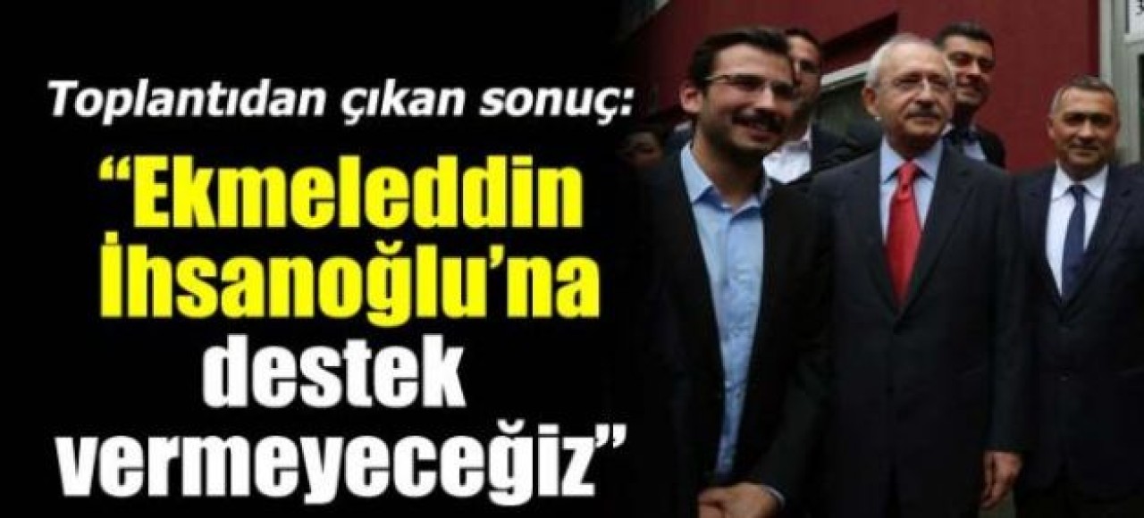 “Ekmeleddin İhsanoğlu'na destek vermeyeceğiz”