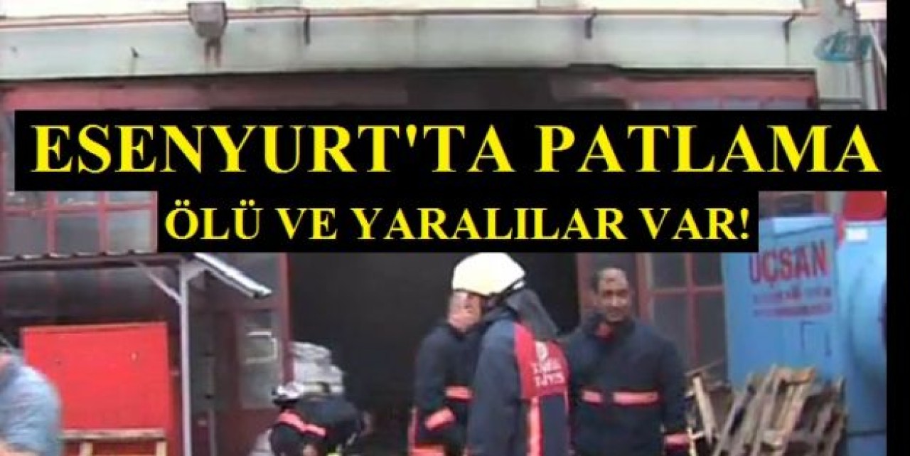 Esenyurt’ta fabrikada patlama