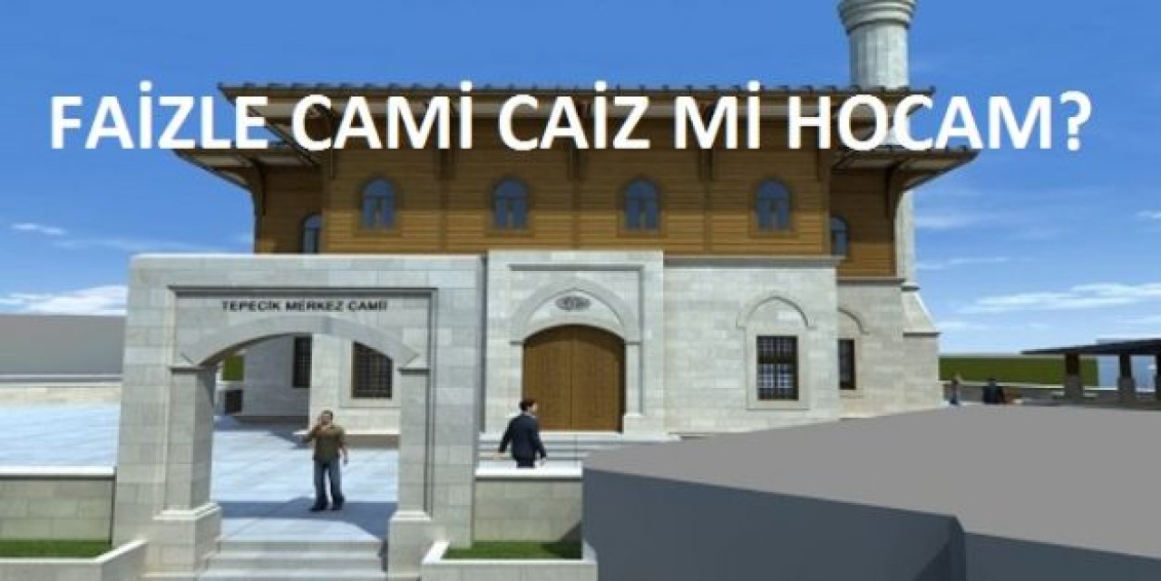 Faizle cami caiz mi hocam?