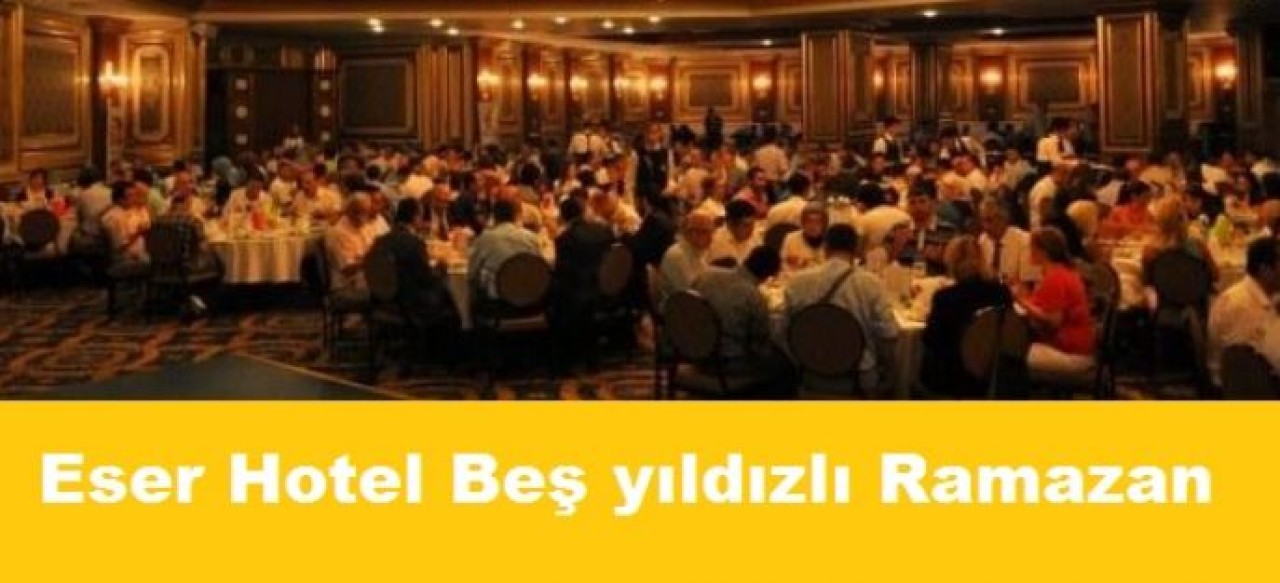 Eser Hotel'de 5 yıldızlı Ramazan