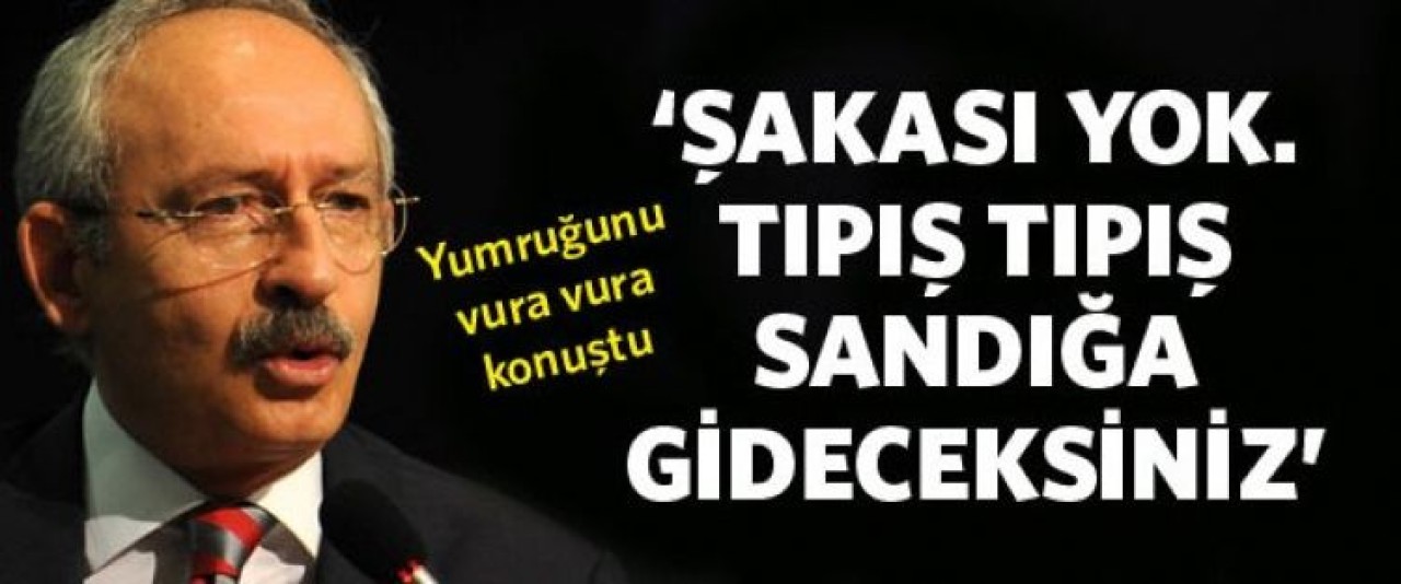 Kılıçdaroğlu: Tıpış tıpış sandığa gideceksiniz