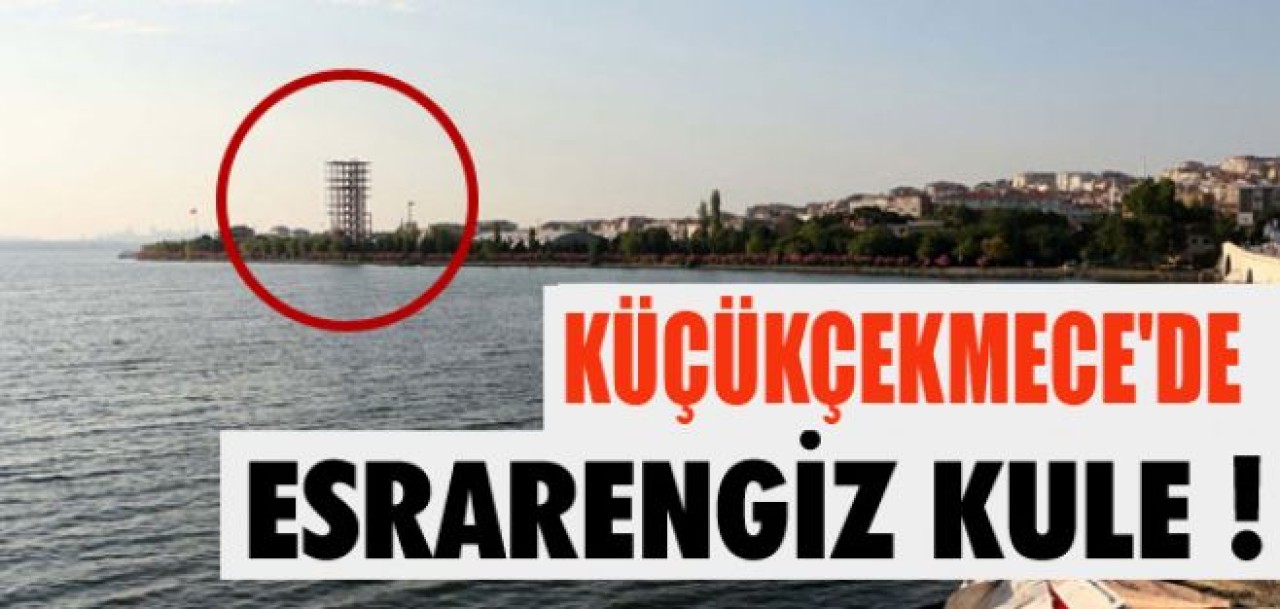 Küçükçekmece Gölü kenarında esrarengiz kule