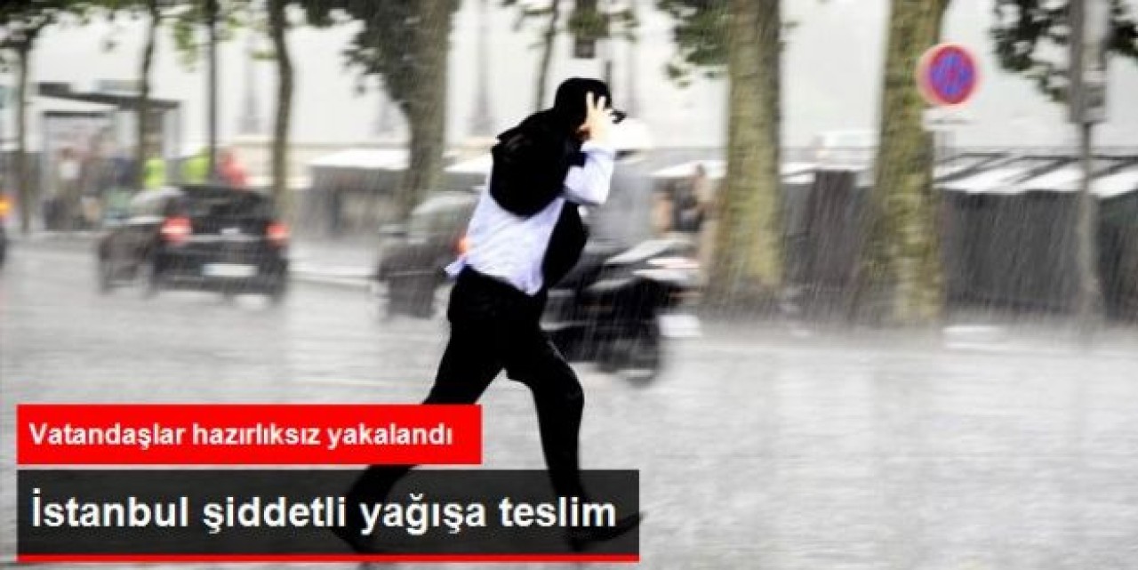 İstanbul'da Sağanak Yağış Sürprizi