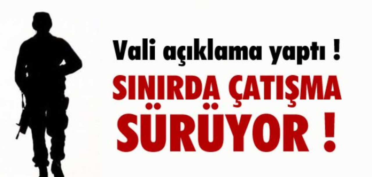 SINIRDA ÇATIŞMA SÜRÜYOR