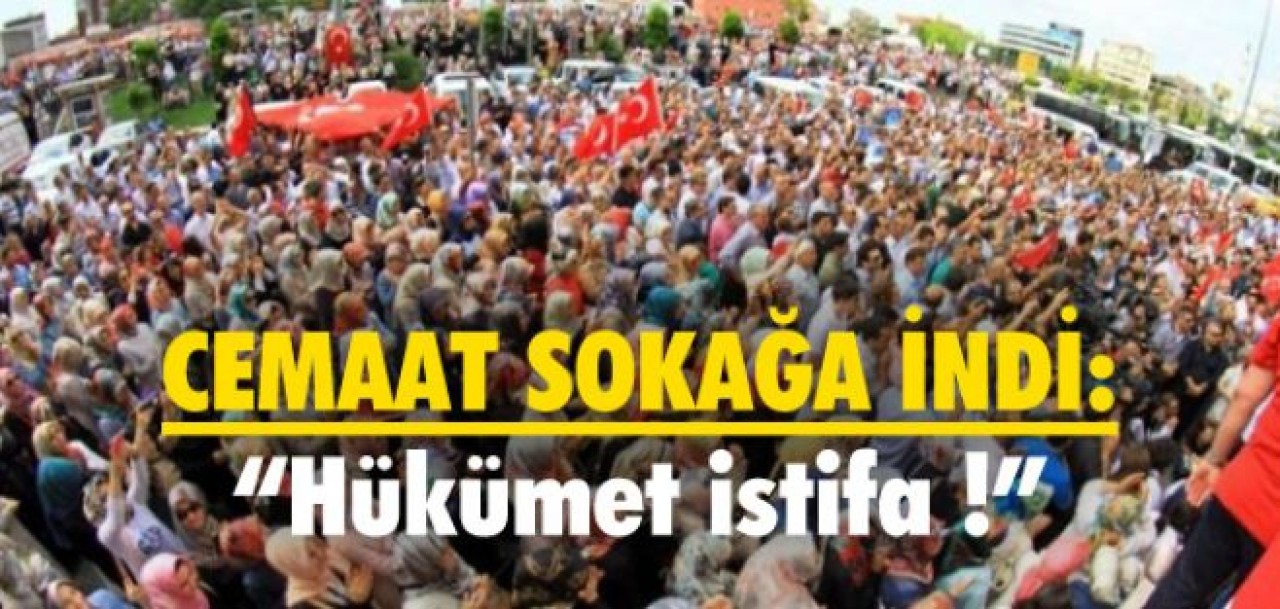 Cemaat sokağa indi !