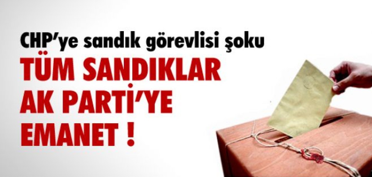 Tüm sandıklar AK Parti'ye emanet